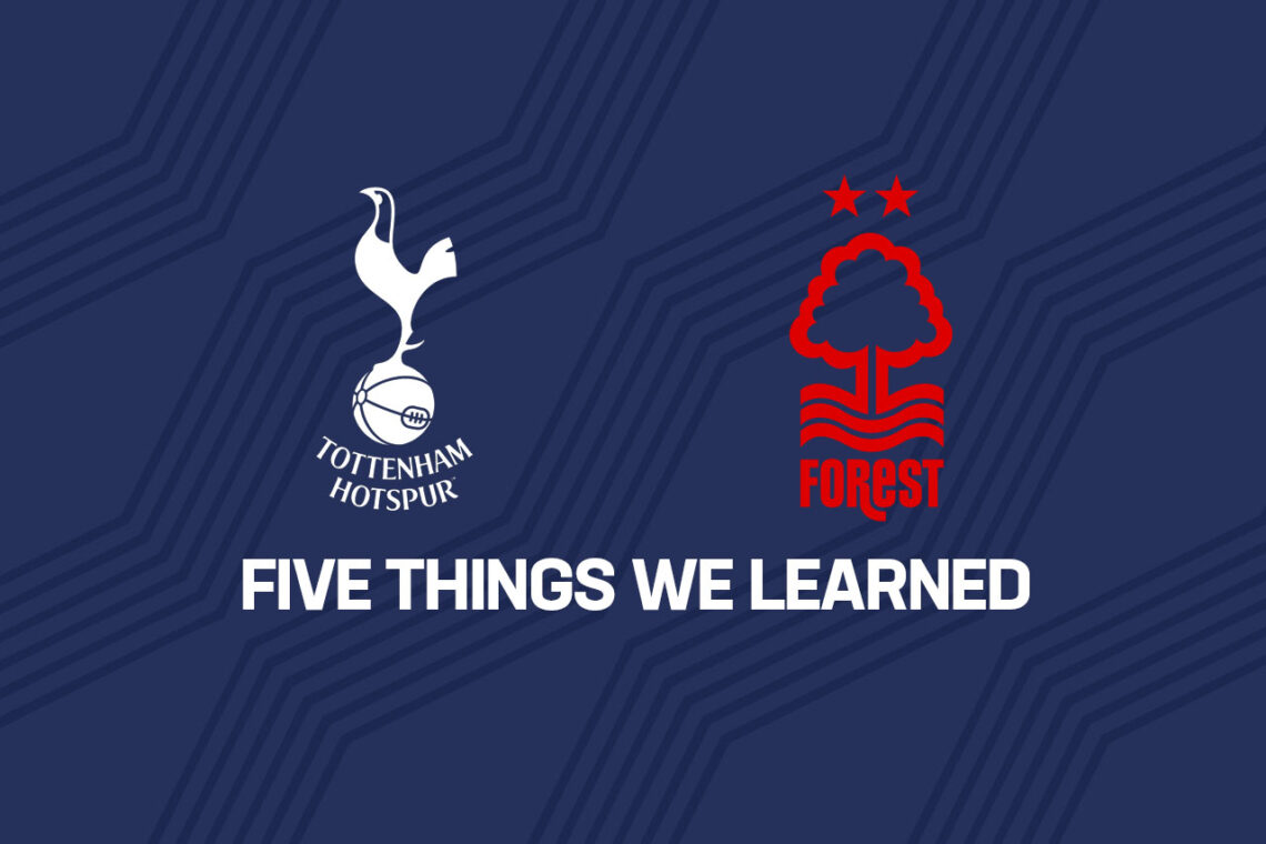 Opinion: Five things we learned from Tottenham's 3-1 win over Nottingham Forest